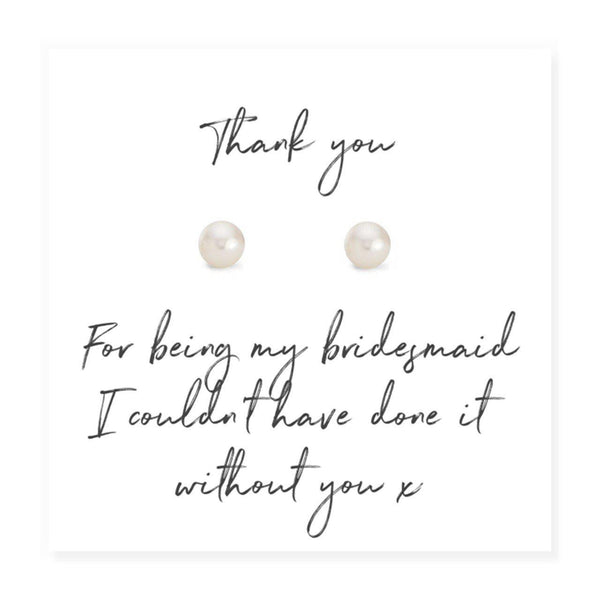 Bridesmaid Pearl Earrings on Script Thank you Card - Card Reads "Thank You For Being My Bridesmaid I Couldn't Have Done It Without You x